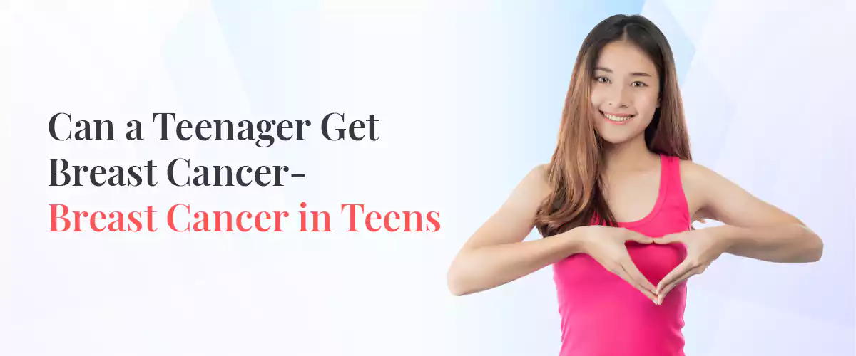 Can a Teenager Get Breast Cancer?