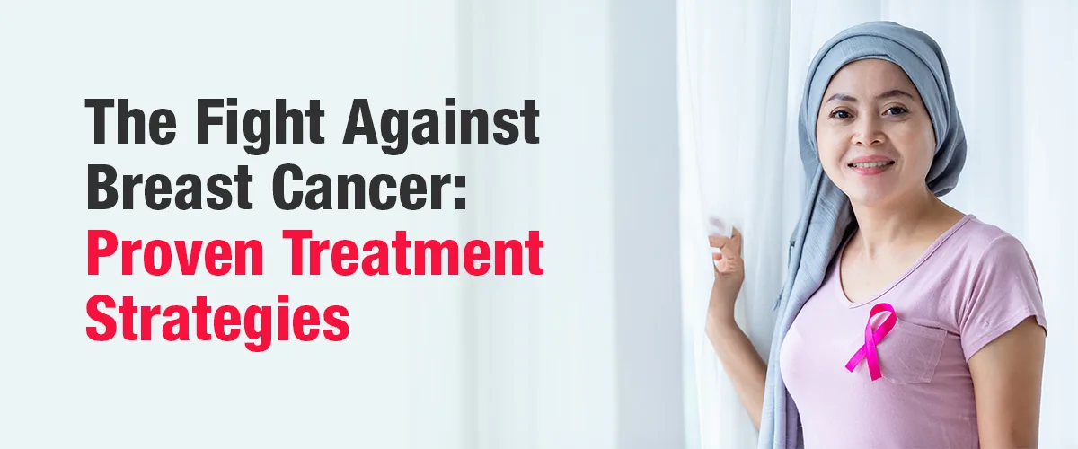 The Fight Against Breast Cancer: Proven Treatment Strategies
