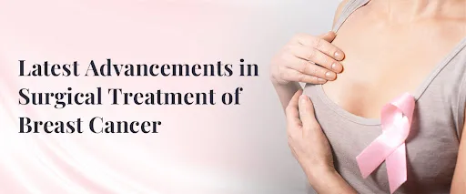 Latest Advancements in Surgical Treatment of Breast Cancer